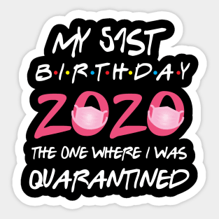 51st birthday 2020 the one where i was quarantined Sticker